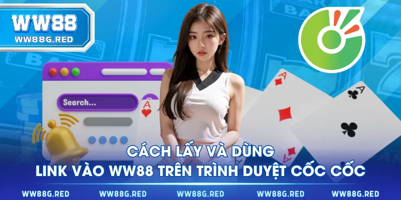 Cách lấy và dùng link vào WW88 trên trình duyệt Cốc Cốc