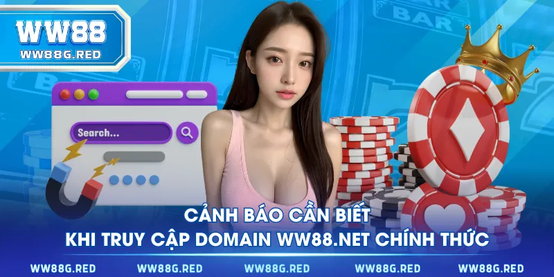 Cảnh báo cần biết khi truy cập domain WW88.NET chính thức