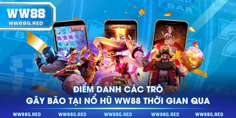 Điểm danh các trò gây bão tại Nổ Hũ WW88 thời gian qua