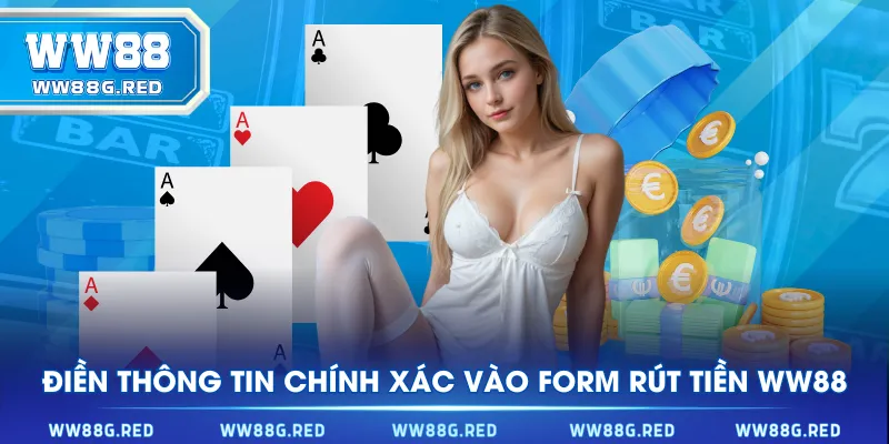 Điền thông tin chính xác vào form rút tiền WW88