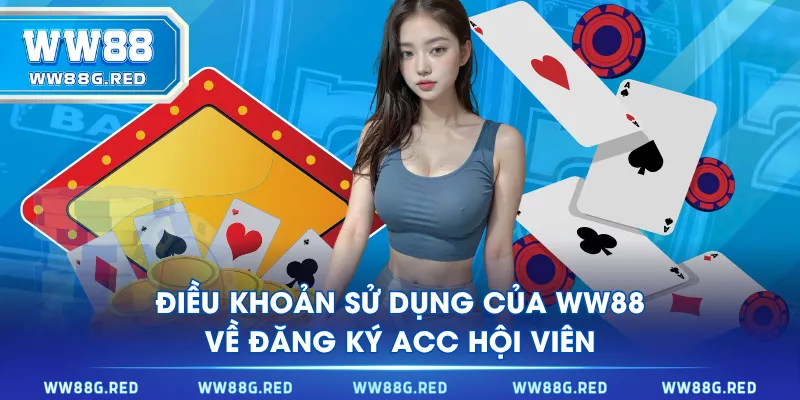 Điều khoản sử dụng của WW88 về đăng ký acc hội viên