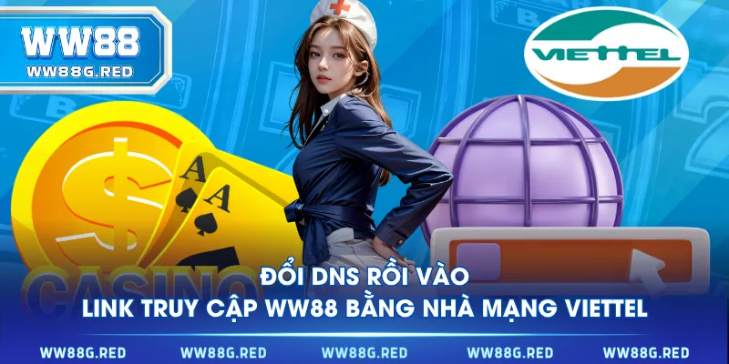 Đổi DNS rồi vào link truy cập WW88 bằng nhà mạng Viettel