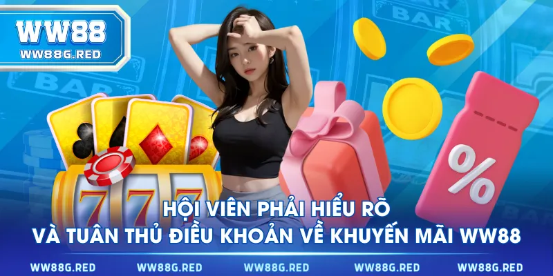 Hội viên phải hiểu rõ và tuân thủ điều khoản về khuyến mãi WW88