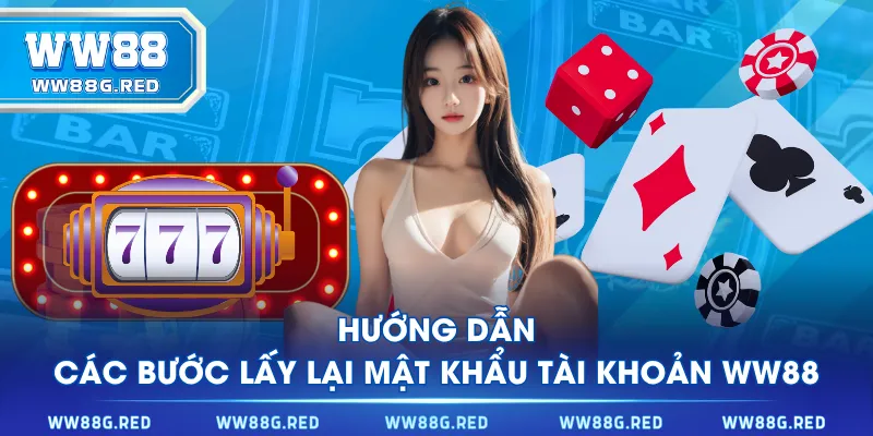 Hướng dẫn các bước lấy lại mật khẩu tài khoản WW88