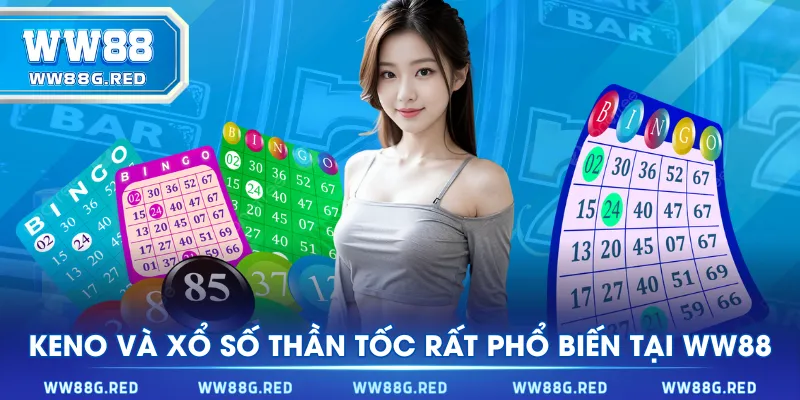 Keno và xổ số thần tốc rất phổ biến tại WW88