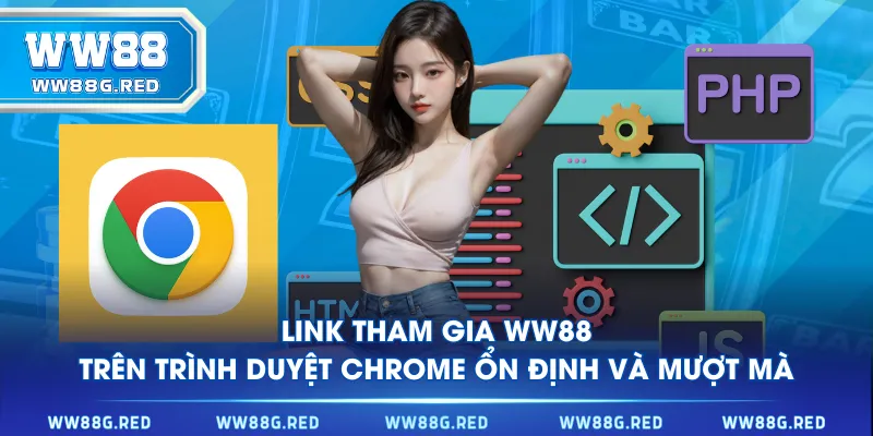 Link tham gia WW88 trên trình duyệt Chrome ổn định và mượt mà