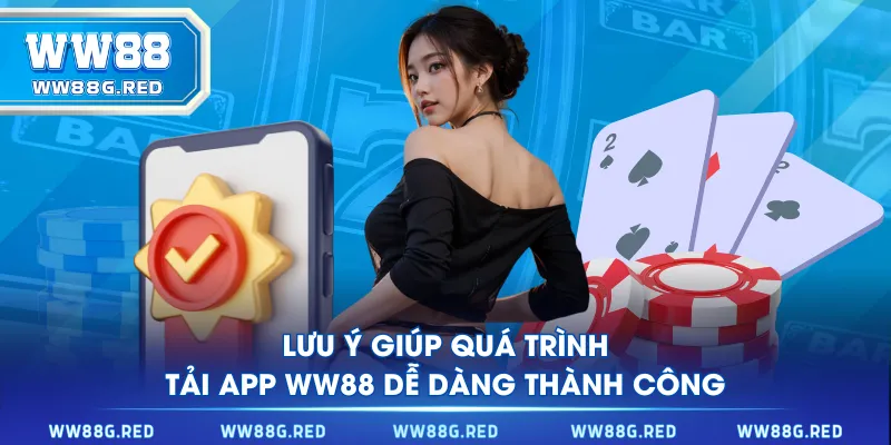 Lưu ý giúp quá trình tải app WW88 dễ dàng thành công