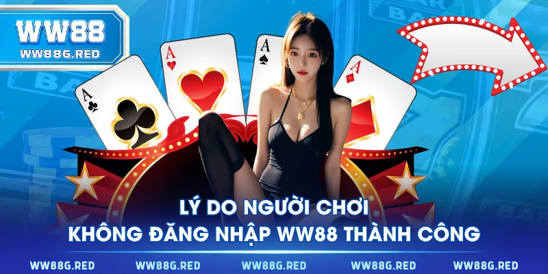 Lý do người chơi không đăng nhập WW88 thành công