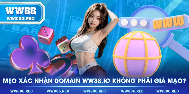 Mẹo xác nhận domain WW88.IO không phải giả mạo?