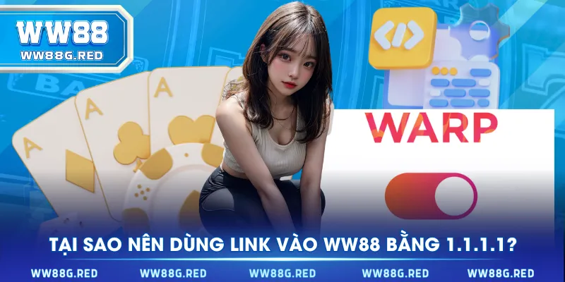 Tại sao nên dùng link vào WW88 bằng 1.1.1.1?