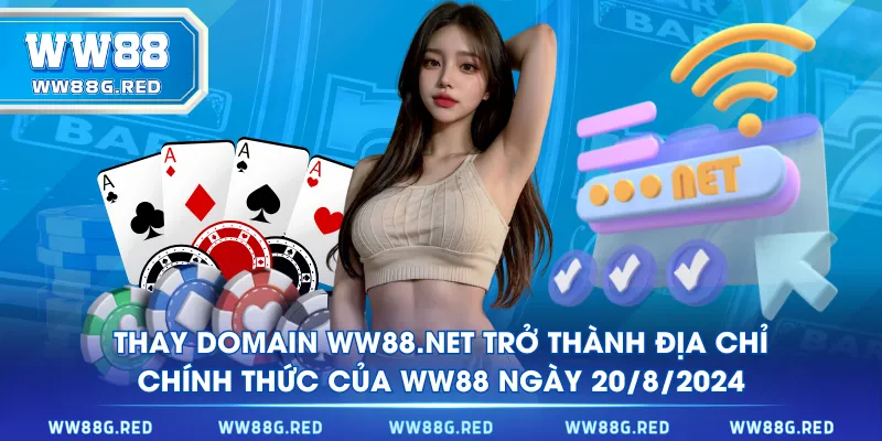 Thay domain WW88.NET trở thành địa chỉ chính thức của WW88 ngày 20/8/2024