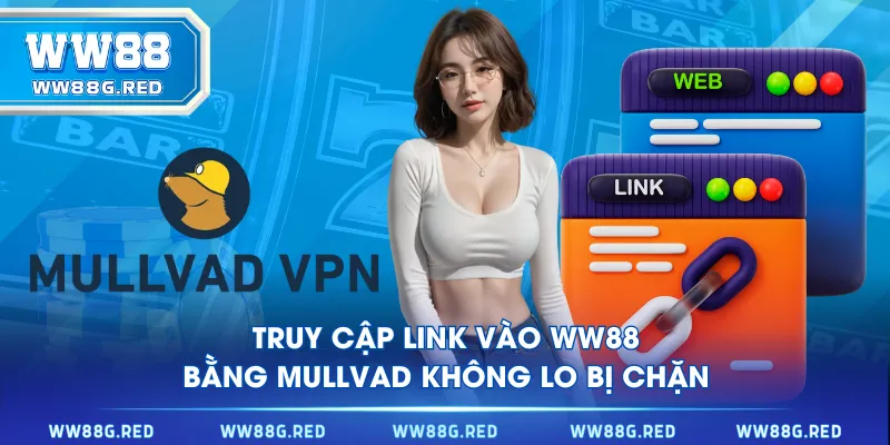 Truy cập link vào WW88 bằng Mullvad có thật sự đáng tin?