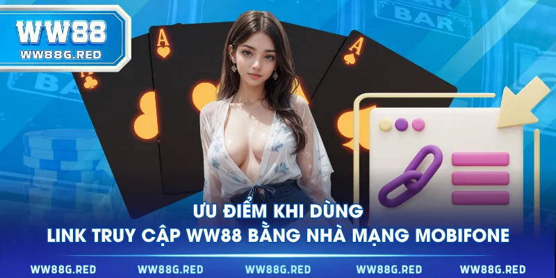 Ưu điểm khi dùng link truy cập WW88 bằng nhà mạng Mobifone