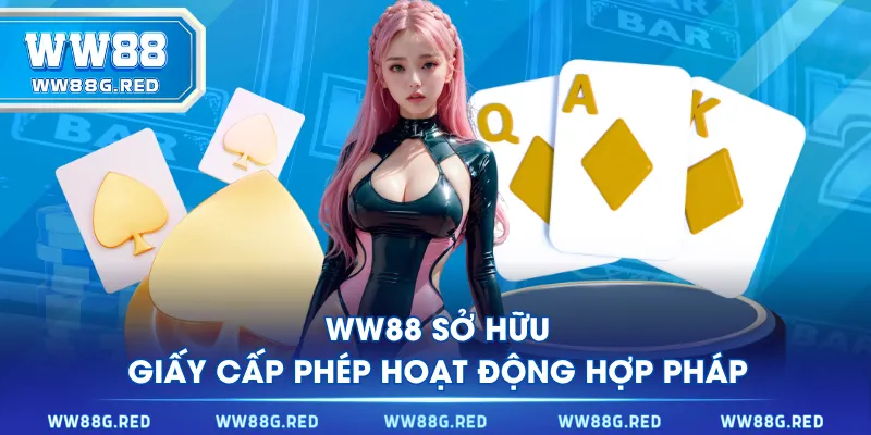 WW88 sở hữu giấy cấp phép hoạt động hợp pháp